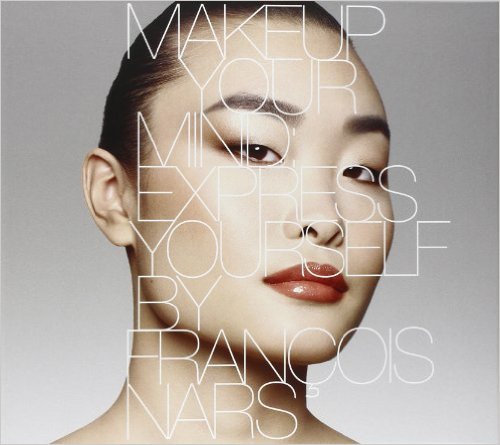Makeup Your Mind Express Yourself by Francois Nars